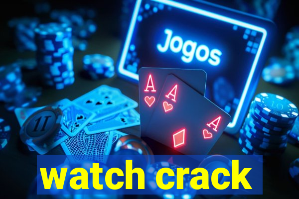 watch crack